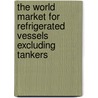 The World Market for Refrigerated Vessels Excluding Tankers door Icon Group International