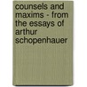 Counsels and Maxims - from the Essays of Arthur Schopenhauer by Arthur Schopenhauers