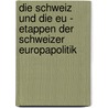 Die Schweiz Und Die Eu - Etappen Der Schweizer Europapolitik door Annegret M�nkel