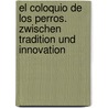 El Coloquio De Los Perros. Zwischen Tradition Und Innovation by Harald Marburger