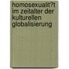 Homosexualit�T Im Zeitalter Der Kulturellen Globalisierung door Oliver Mller