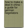 How to Make a Deal in China - a Guide for German Negotiators door Jan Schnack