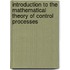 Introduction to the Mathematical Theory of Control Processes