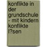 Konflikte in Der Grundschule - Mit Kindern Konflikte L�Sen