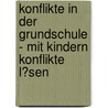 Konflikte in Der Grundschule - Mit Kindern Konflikte L�Sen door Steffanie Rosenhahn