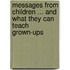 Messages from Children ... and What They Can Teach Grown-Ups