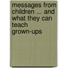 Messages from Children ... and What They Can Teach Grown-Ups door Kathleen O'malley Dc