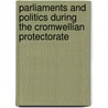 Parliaments and Politics During the Cromwellian Protectorate door Patrick Little