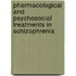 Pharmacological and Psychosocial Treatments in Schizophrenia