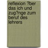 Reflexion �Ber Das Ich Und Zug�Nge Zum Beruf Des Lehrers door Jasmin Weitzel