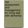 Risk Assessment and Management for Living Well with Dementia door John Keady
