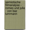 Semiotische Filmanalyse - Romeo Und Julia - Von Baz Luhrmann door Stephanie M�ller