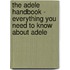 The Adele Handbook - Everything You Need to Know about Adele