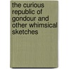 The Curious Republic of Gondour and Other Whimsical Sketches door Mark Swain