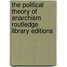 The Political Theory of Anarchism Routledge Library Editions door Australia) Carter April (University Of Queensland