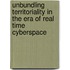Unbundling Territoriality in the Era of Real Time Cyberspace