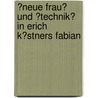 �Neue Frau� Und �Technik� in Erich K�Stners Fabian door Maike Schnell