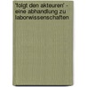 'Folgt Den Akteuren' - Eine Abhandlung Zu Laborwissenschaften door Cathleen Bochmann