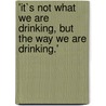 'It`S Not What We Are Drinking, But the Way We Are Drinking.' door Sebastian Regber