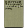 An Interpretation of 'a Lecture Upon the Shadow' (John Donne) door Hanno Frey