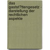 Das Gastst�Ttengesetz - Darstellung Der Rechtlichen Aspekte by Alexander Lorenz