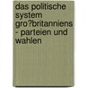 Das Politische System Gro�Britanniens - Parteien Und Wahlen door Gero Birke