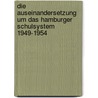Die Auseinandersetzung Um Das Hamburger Schulsystem 1949-1954 door Bj�rn B�hling