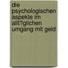 Die Psychologischen Aspekte Im Allt�Glichen Umgang Mit Geld by Stephanie M�ller