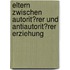 Eltern Zwischen Autorit�Rer Und Antiautorit�Rer Erziehung