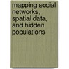Mapping Social Networks, Spatial Data, and Hidden Populations door Margaret D. LeCompte