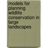 Models for Planning Wildlife Conservation in Large Landscapes door Joshua J. Millspaugh