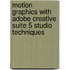 Motion Graphics with Adobe Creative Suite 5 Studio Techniques