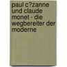 Paul C�Zanne Und Claude Monet - Die Wegbereiter Der Moderne by Sabrina Cercelovic