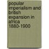 Popular Imperialism and British Expansion in Africa 1880-1900
