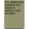 The Relationship Between the Sexes in Defoe's 'Moll Flanders' by Silke-Katrin Kunze