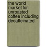 The World Market for Unroasted Coffee Including Decaffeinated door Icon Group International