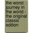The Worst Journey in the World - the Original Classic Edition