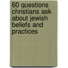 60 Questions Christians Ask About Jewish Beliefs and Practices by Michael L. Brown