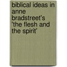 Biblical Ideas in Anne Bradstreet's 'The Flesh and the Spirit' door Christoph Aschoff