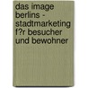 Das Image Berlins - Stadtmarketing F�R Besucher Und Bewohner by Maren Heeger