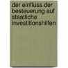 Der Einfluss Der Besteuerung Auf Staatliche Investitionshilfen by Michael Schilling