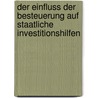 Der Einfluss Der Besteuerung Auf Staatliche Investitionshilfen door Michael Schilling