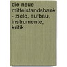 Die Neue Mittelstandsbank - Ziele, Aufbau, Instrumente, Kritik door Steffen Florsch�tz