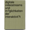 Digitale Videostreams Und M�Glichkeiten Der Interaktivit�T door Matthias Böyer