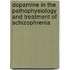 Dopamine in the Pathophysiology and Treatment of Schizophrenia
