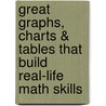 Great Graphs, Charts & Tables That Build Real-Life Math Skills by Denise Kiernan