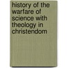 History of the Warfare of Science with Theology in Christendom door White Andrew Dickson