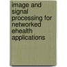 Image and Signal Processing for Networked Ehealth Applications door Kostas Karpouzis