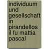 Individuum Und Gesellschaft in Pirandellos Il Fu Mattia Pascal by Hagen Augustin