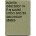 Islamic Education in the Soviet Union and Its Successor States